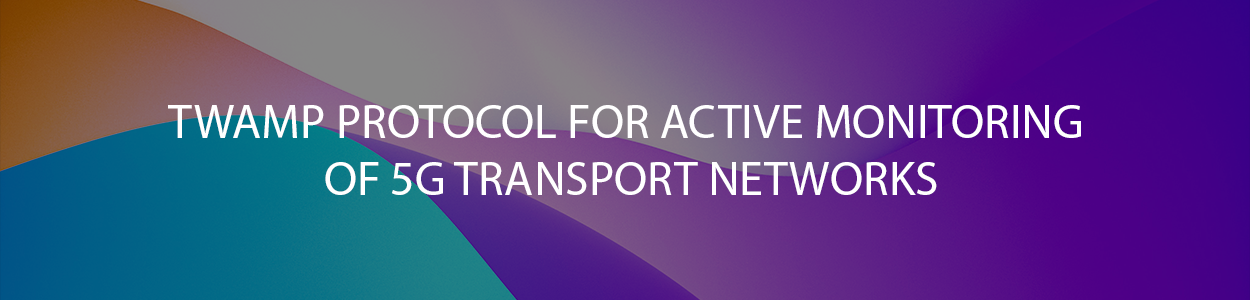 TWAMP Active Monitoring for 5G Transport Networks
