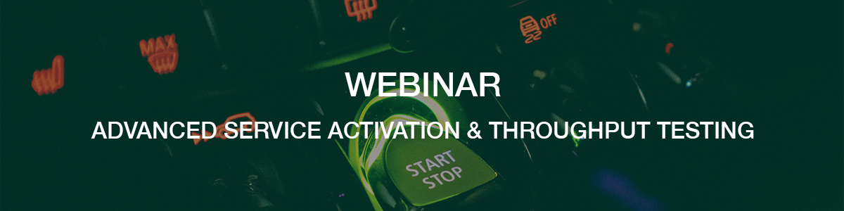 Webinar: Ensuring Optimal Network Performance via Advanced Service Activation and Throughput Testing Methodologies